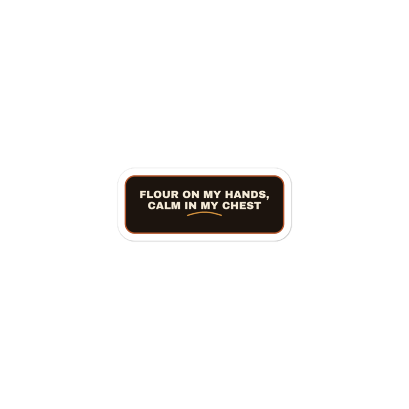 FLOUR ON MY HANDS, CALM IN MY CHEST Sticker — Sourdough Baking merch