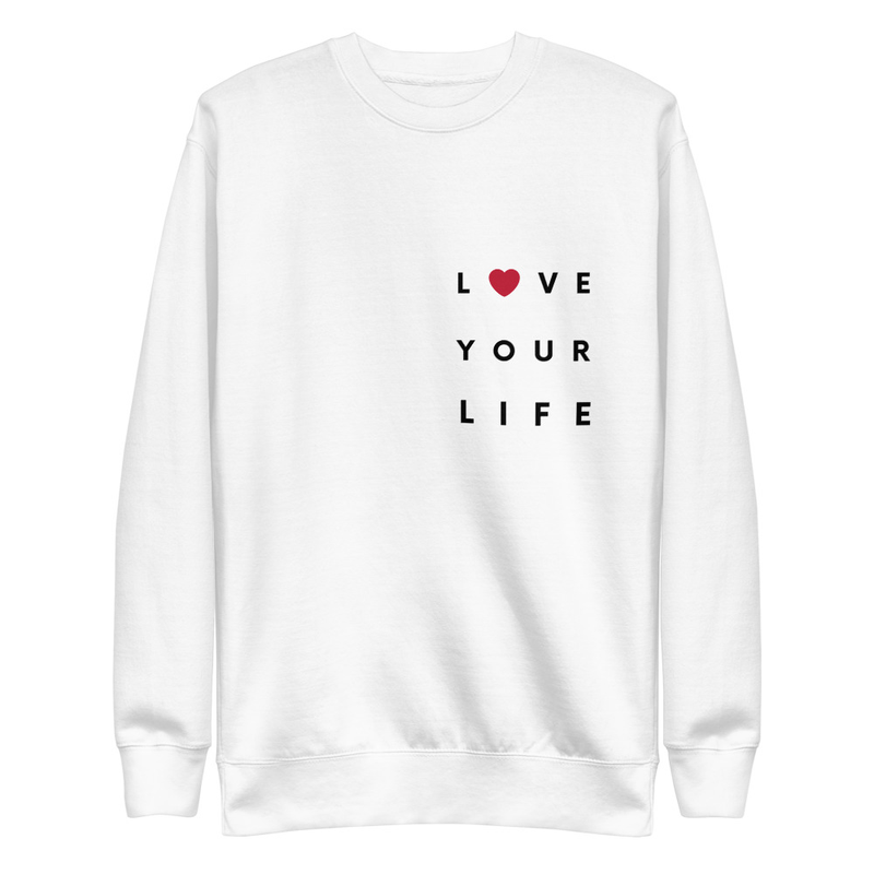 Love your Life - Premium Sweatshirt