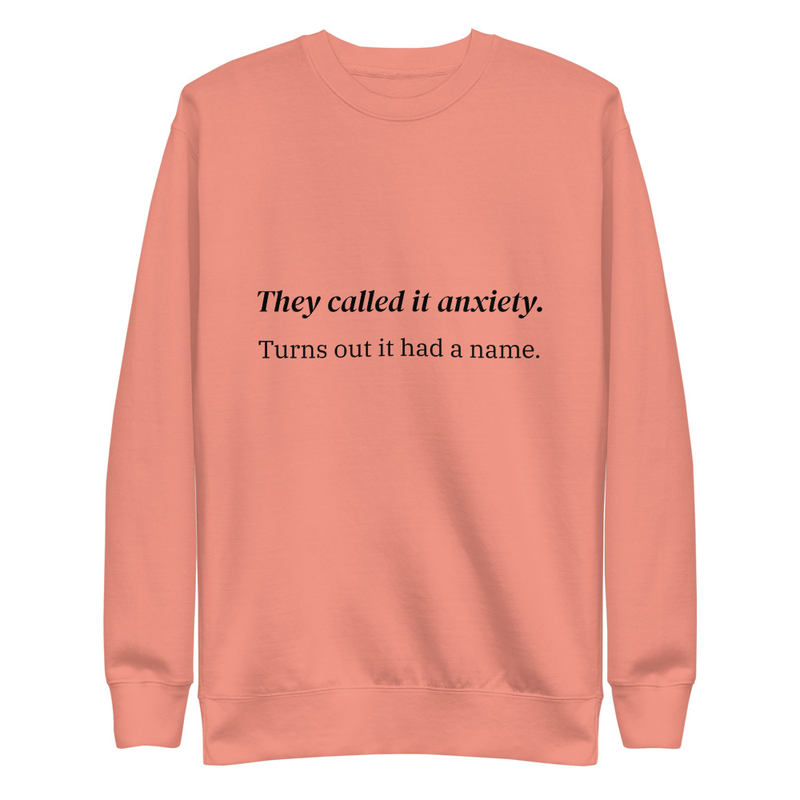 They called it anxiety. Turns out it had a name. – XL, Dusty Rose