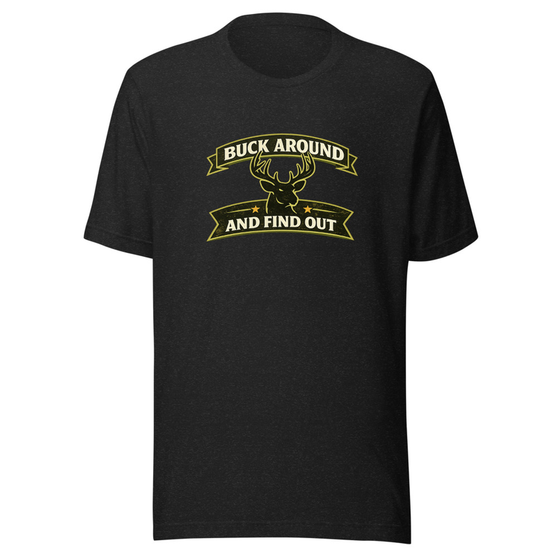 Buck Around and Find Out Unisex T-Shirt — Black Heather