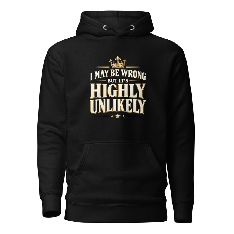 I Might Be Wrong But It's Highly Unlikely Unisex Hoodie