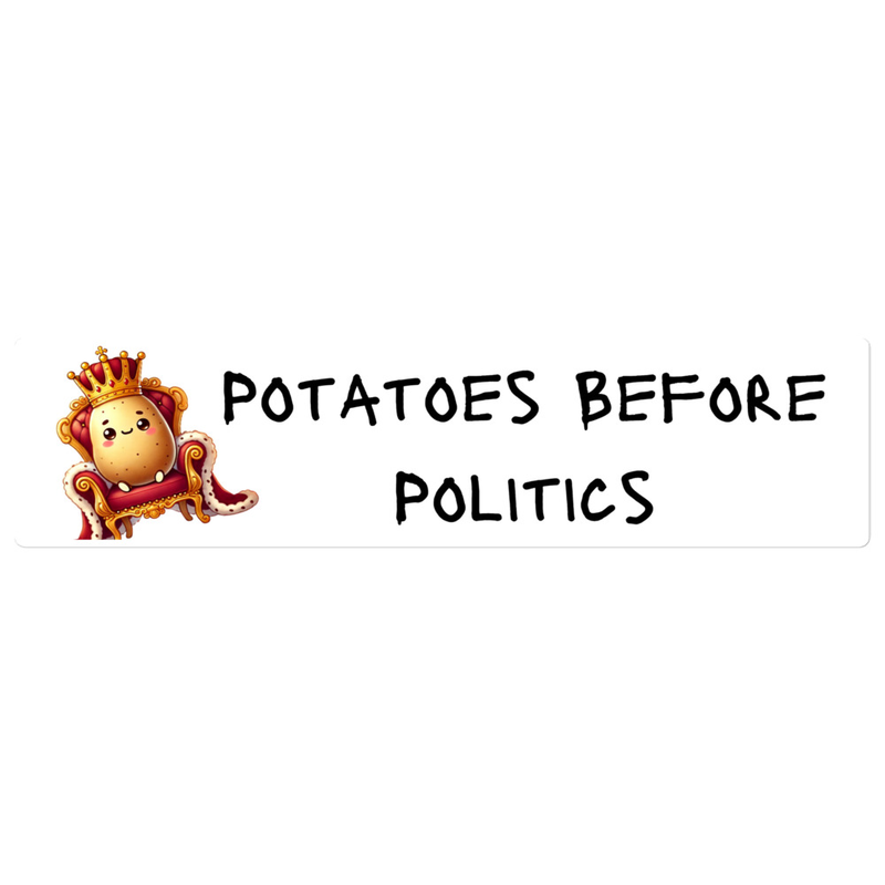 "Potatoes Before Politics" Bumper Sticker — Eat Sleep Potato