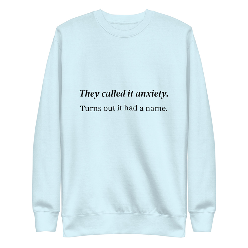 They called it anxiety. Turns out it had a name. – S, Sky Blue