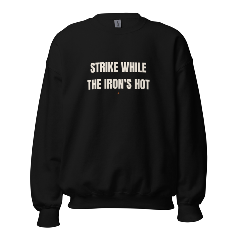 STRIKE WHILE THE IRON'S HOT Crewneck mockup