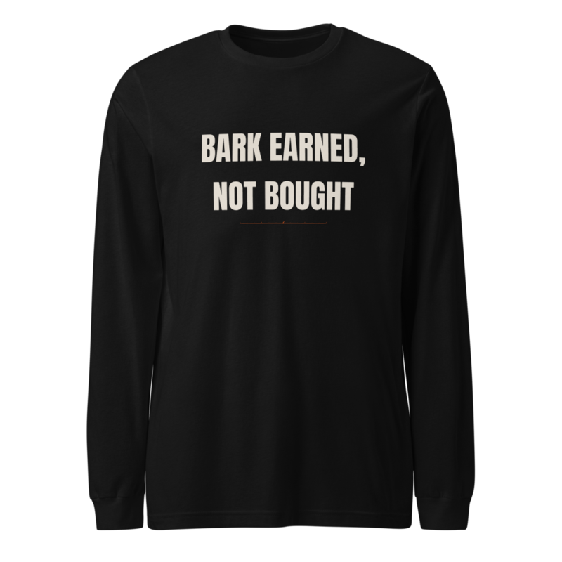 BARK EARNED, NOT BOUGHT Long Sleeve mockup