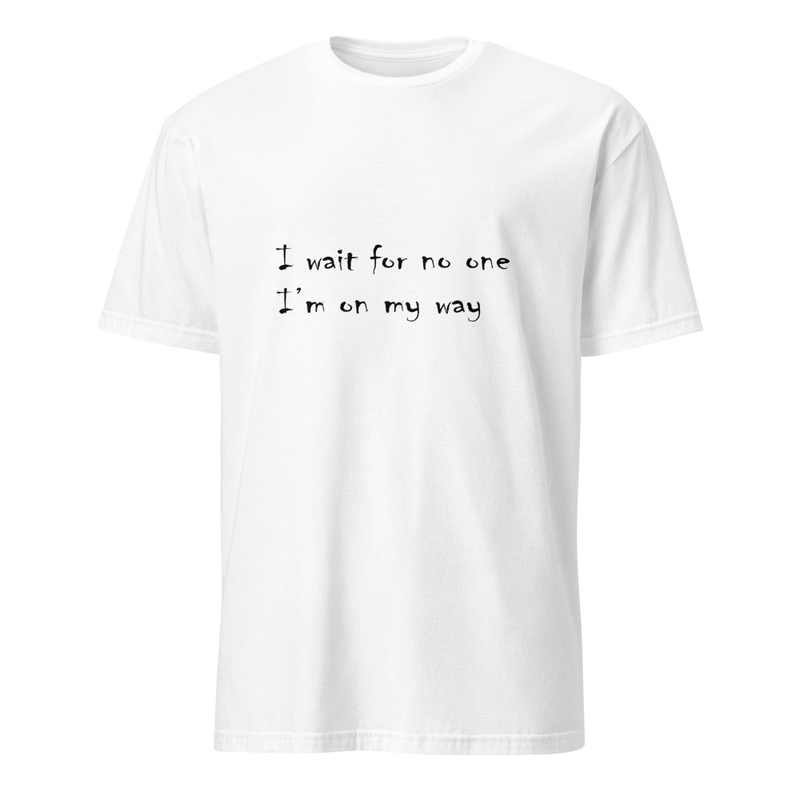 "I wait for no one, I'm on my way" handwritten style lyrical t-shirt