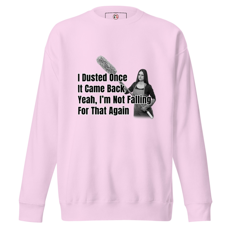 I Dusted Once, It Came Back... Premium Sweatshirt – S, Lavender