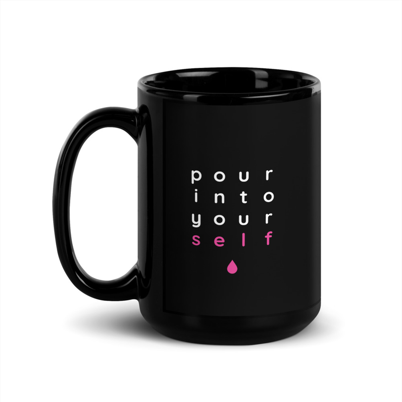 Black Glossy Mug - Pour Into Yourself – Image 1