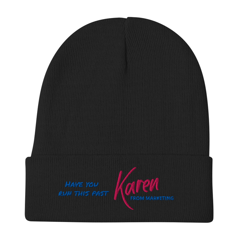 "Have you run this past Karen from Marketing" Embroidered Beanie