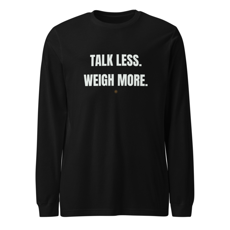 TALK LESS. WEIGH MORE. Long Sleeve mockup