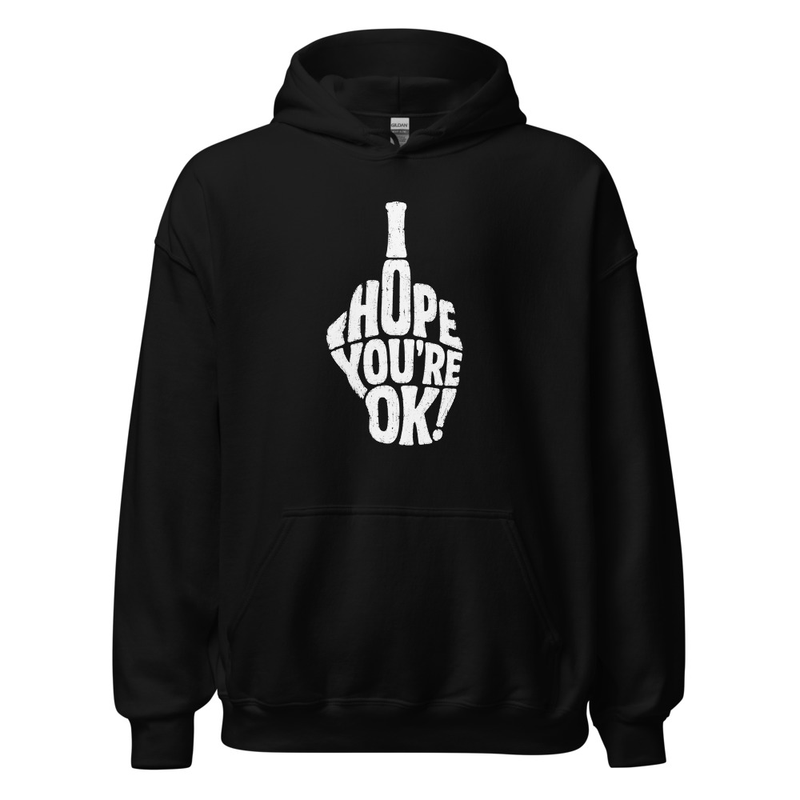 Unisex Hoodie - I Hope You're OK!