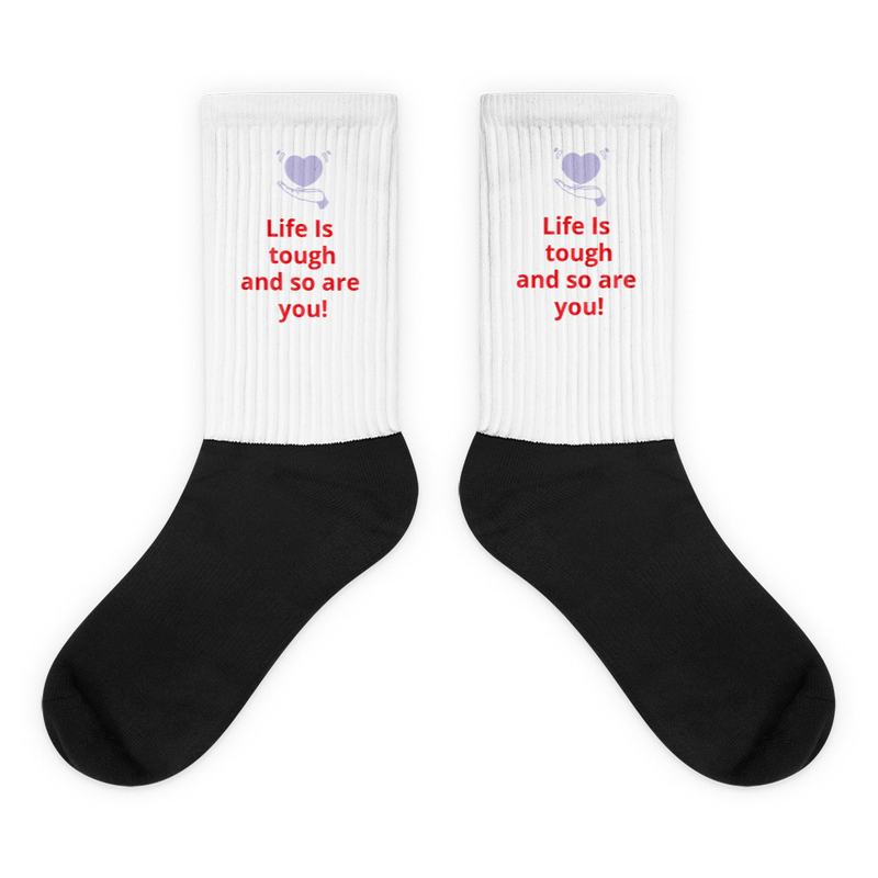 Life Is Tough and So Are You! Socks
