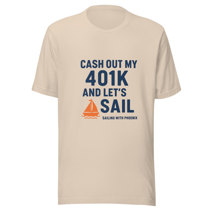 Cash out my 401k and Sail unisex t-shirt