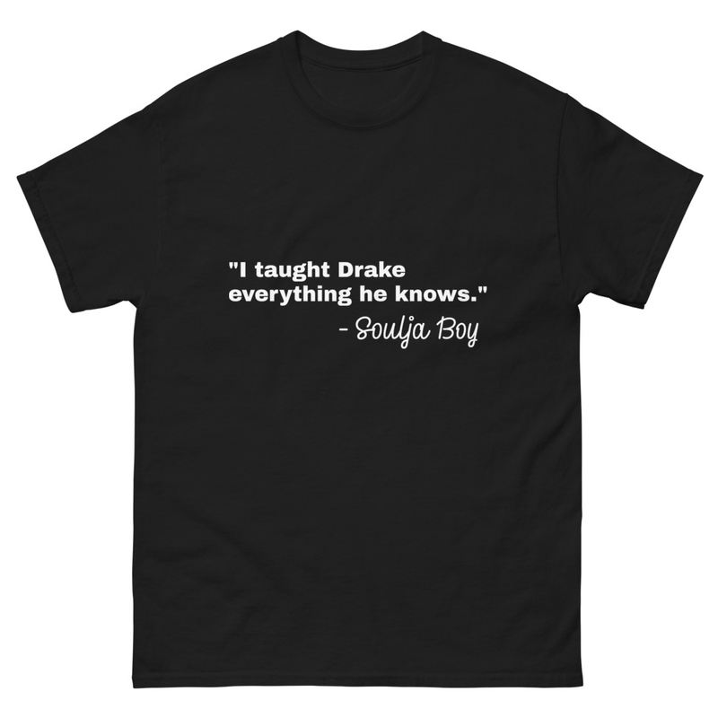 I taught Drake everything he knows Soulja Boy Premium Soulja Unc Unisex Men's Women's T-shirt
