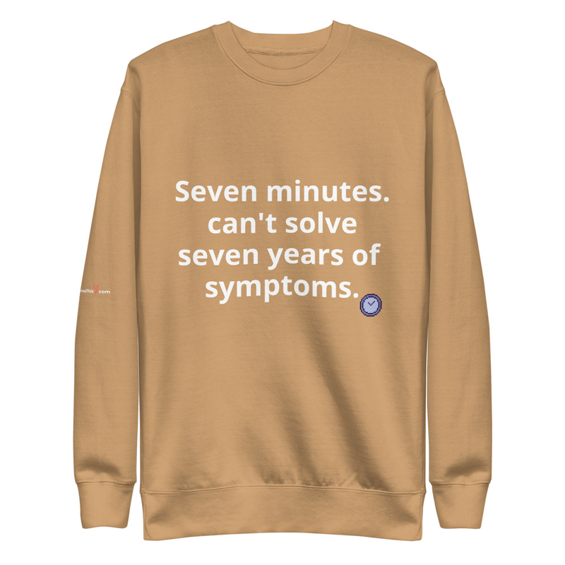 Seven minutes. can't solve seven years of symptoms. – S, Khaki