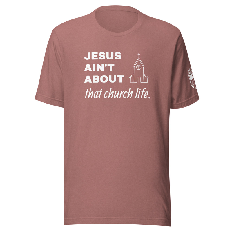 JESUS AIN’T ABOUT THAT CHURCH LIFE Tee – XS, Heather Mauve