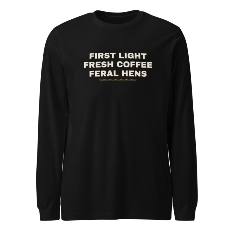 FIRST LIGHT FRESH COFFEE FERAL HENS Long Sleeve mockup