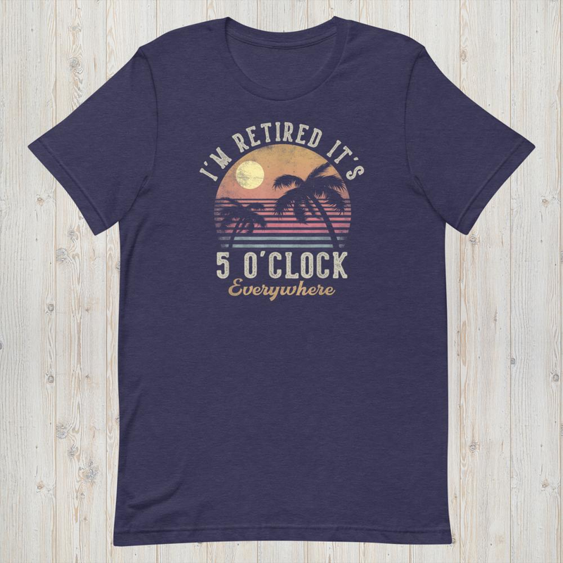 It's 5 o'clock everywhere i'm retired, funny retirement 2026 mockup 10