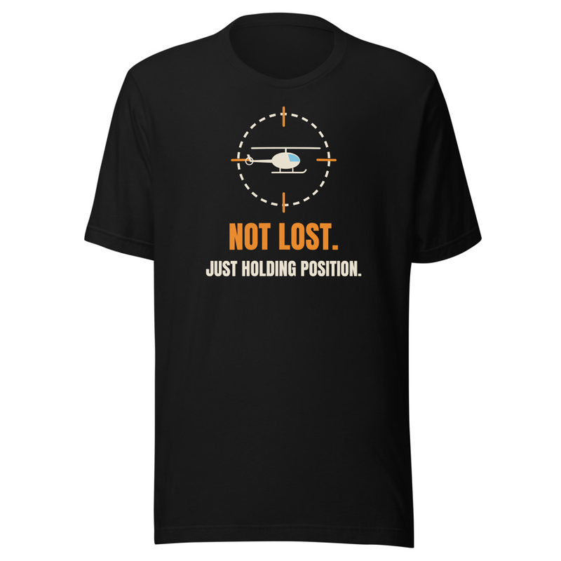 Not Lost. Just Holding Position. t-shirt