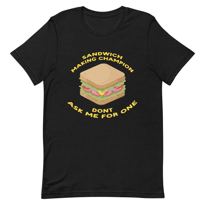 Sandwich Making Champion - Unisex T-shirts - gabagool, sandwich, sammich, munchies, junk food, italian, salami, BLT,