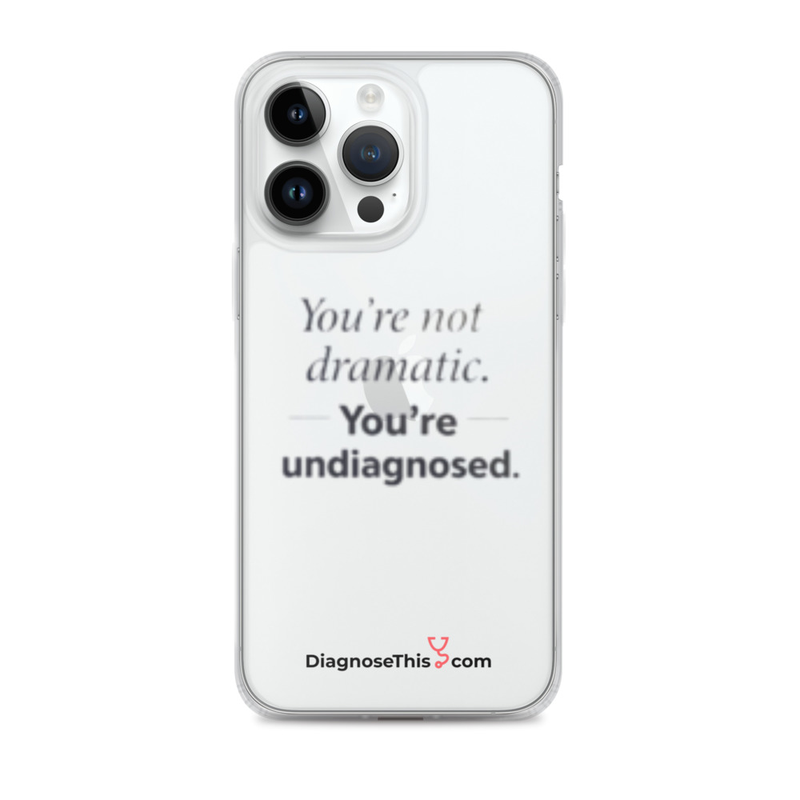  iPhone® You're not dramatic. You're undiagnosed.  – iPhone 14 Pro Max