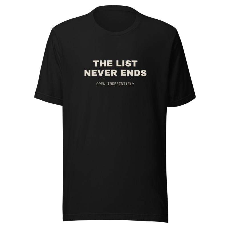THE LIST NEVER ENDS Tee mockup