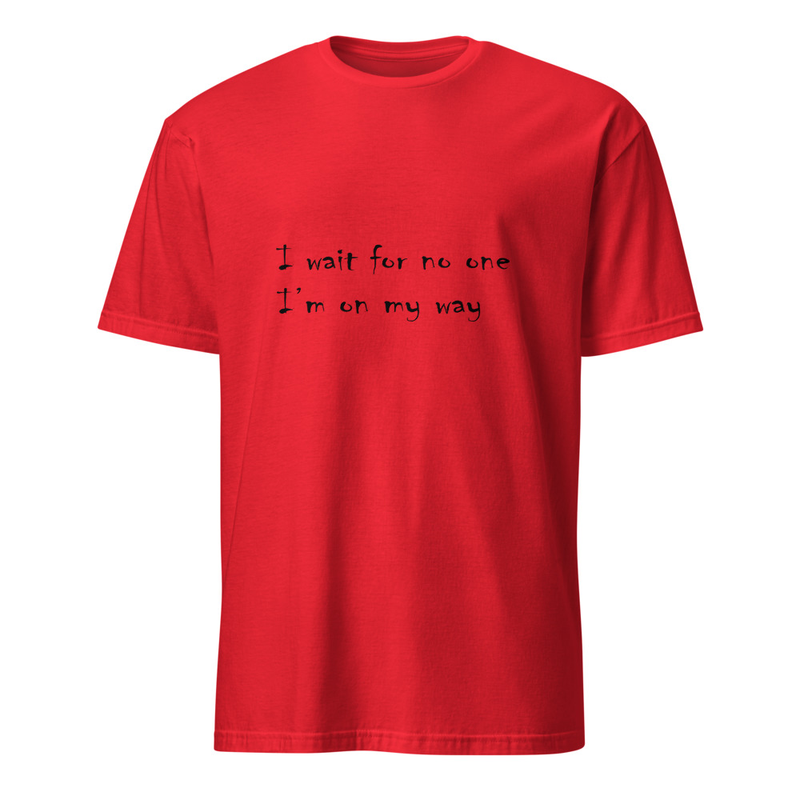 "I wait for no one, I'm on my way" handwritten style lyrical t-shirt