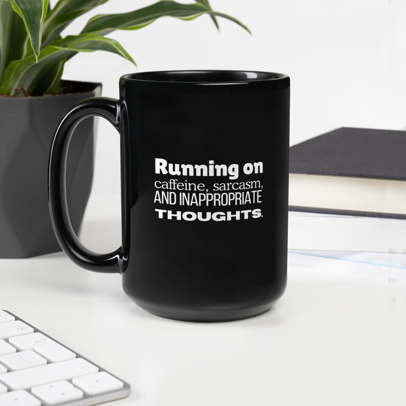 "Running on sarcasm, caffeine and inappropriate thoughts" Black Glossy Mug