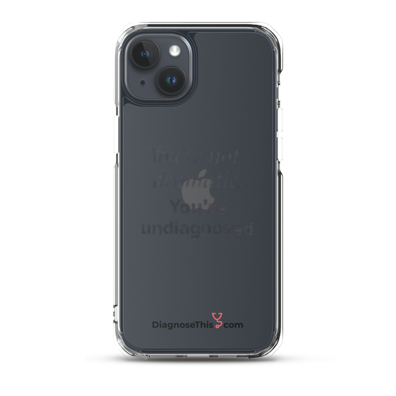  iPhone® You're not dramatic. You're undiagnosed.  – iPhone 15 Plus