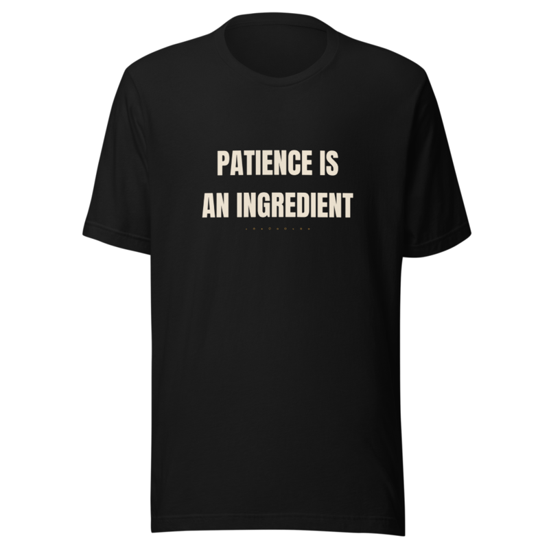 PATIENCE IS AN INGREDIENT Tee mockup