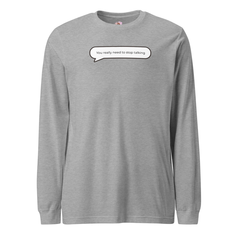 You really need to stop talking Long Sleeve Tee image 6