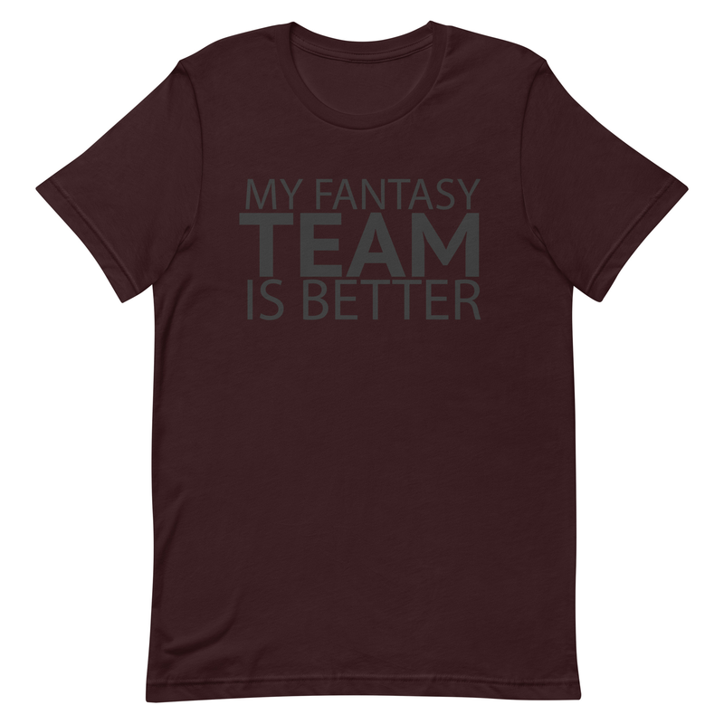 My Fantasy Team Is Better Unisex t-shirt 