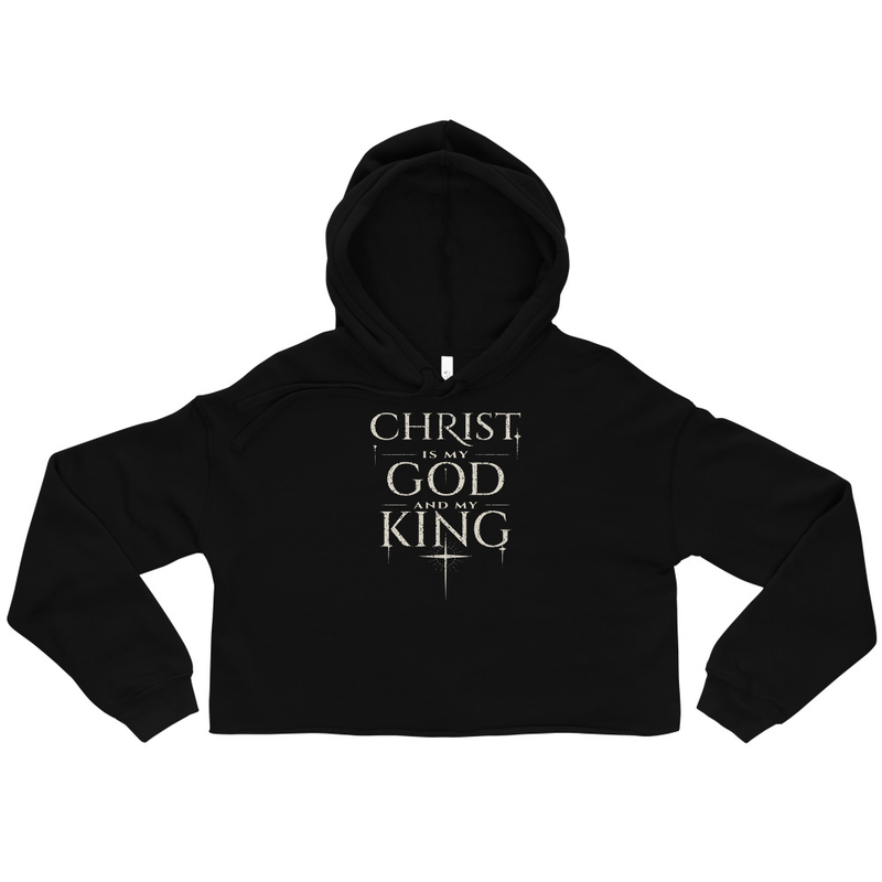 Christ Is My God and King Crop Hoodie