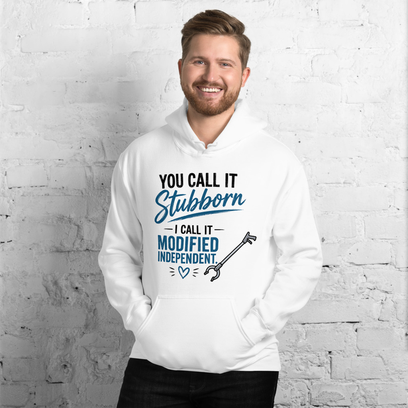 Hoodie: You Call It Stubborn, I Call It Modified Independent | Funny Occupational Therapy Unisex Hoodie – S, White