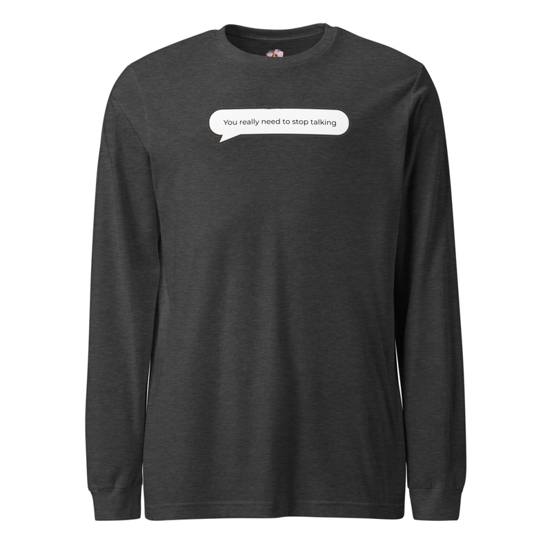You really need to stop talking Long Sleeve Tee image 4