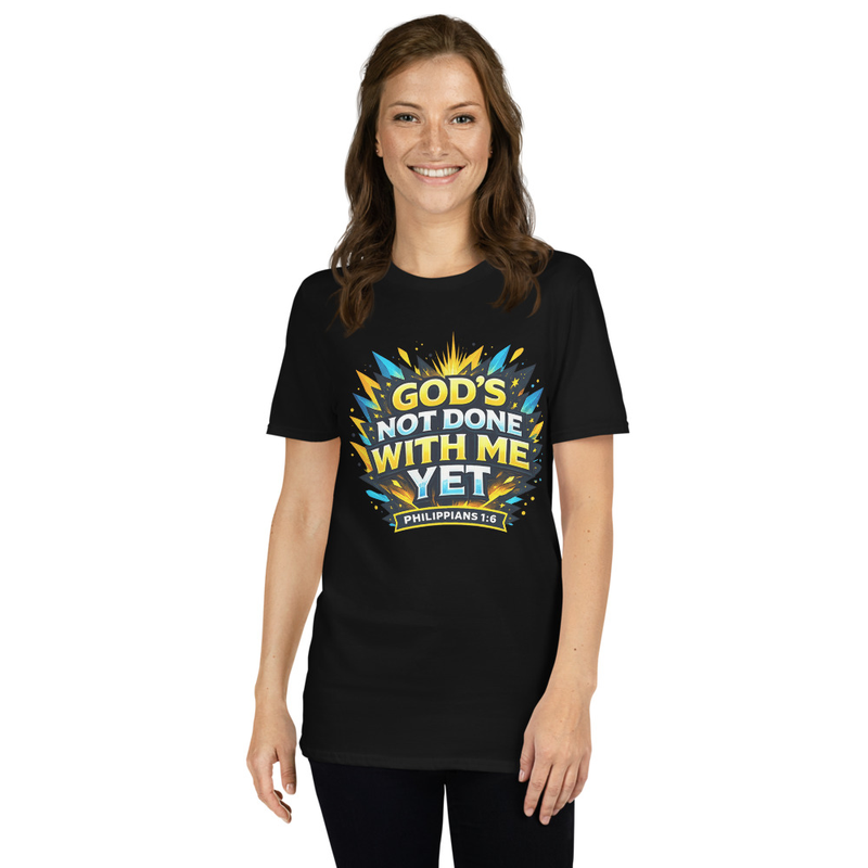 God’s Not Done With Me Yet – Philippians 1:6 | Modern Christian Inspirational Unisex T-Shirt