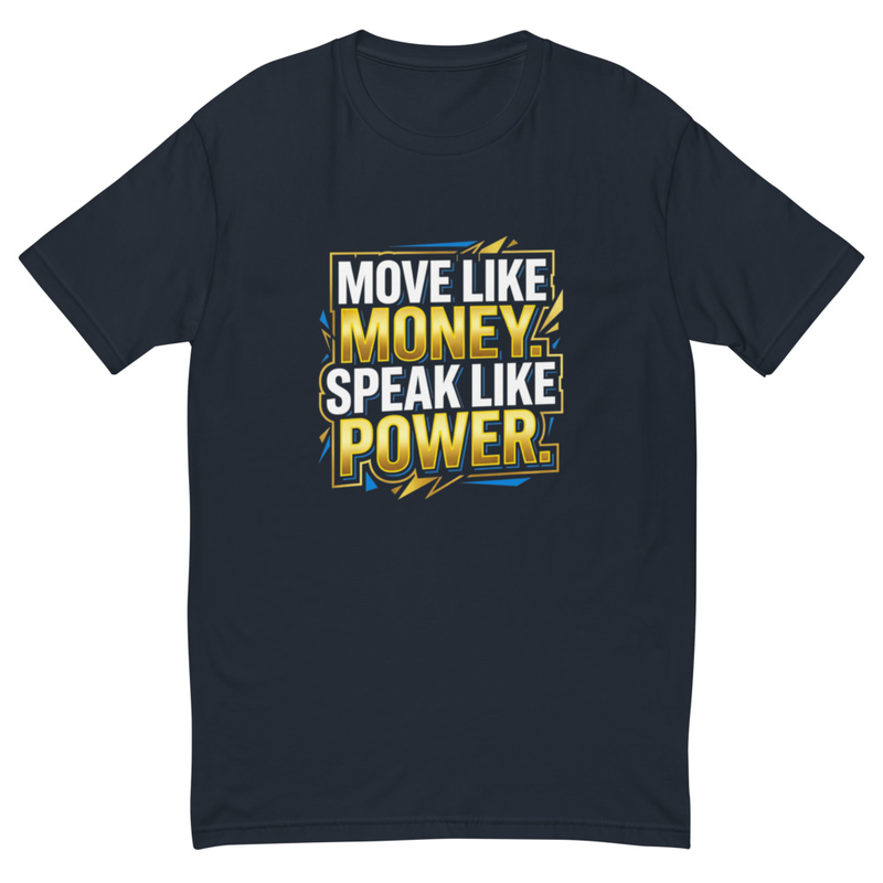 Move like money Speak like power