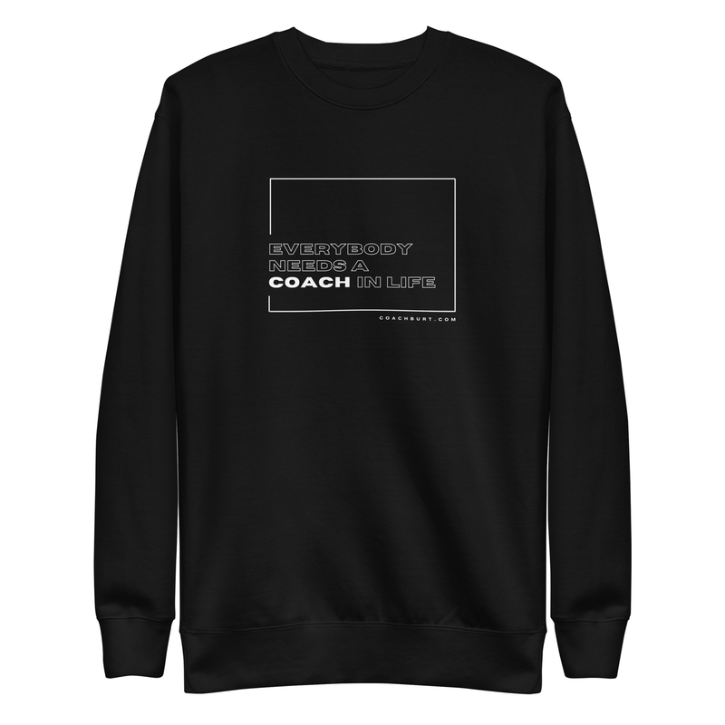 Everybody Needs A Coach In Life Sweatshirt