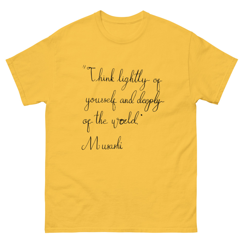 Musashi - "Think lightly of yourself and deeply of the world" – M, Daisy
