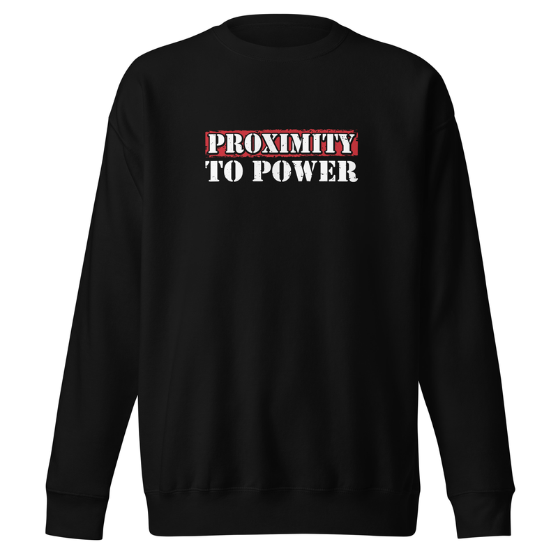 Proximity To Power Sweatshirt