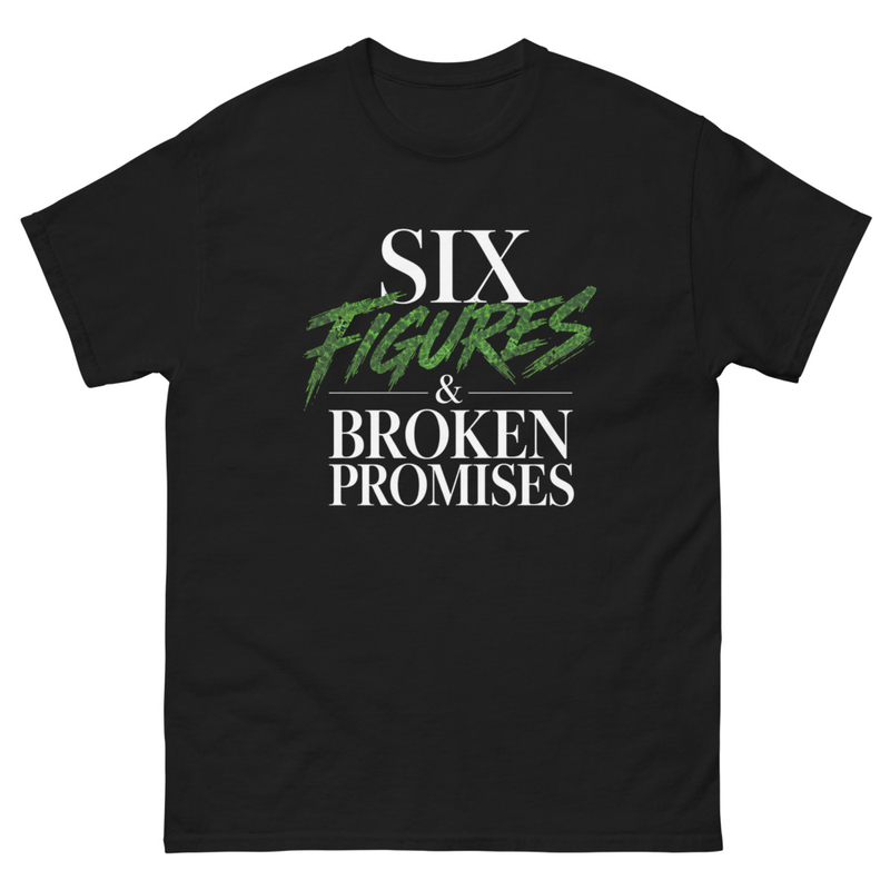 Six Figures & Broken Promises Classic Tee