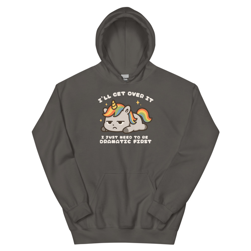 I'll Get Over It I Just Need to be Dramatic FirstUnisex Hoodie
