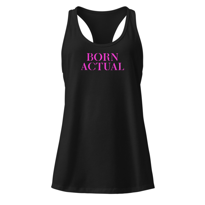 "Born Actual" Actual Girl Fitted Racerback Tank Top - for Women