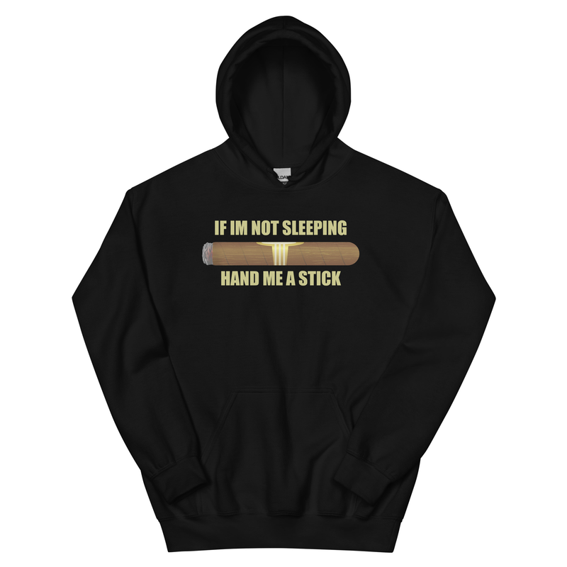 Cigar Sweater - If I&#39;m Not Sleeping Hand Me a Stick Unisex Hoodie