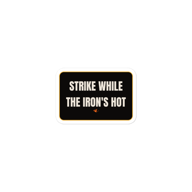 STRIKE WHILE THE IRON'S HOT Sticker mockup