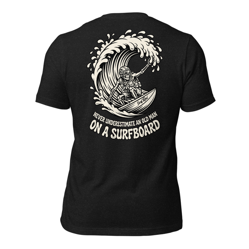 NEVER UNDERESTIMATE AN OLD MAN ON A SURFBOARD