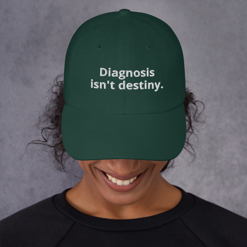 Diagnosis isn't destiny. – One size, Spruce