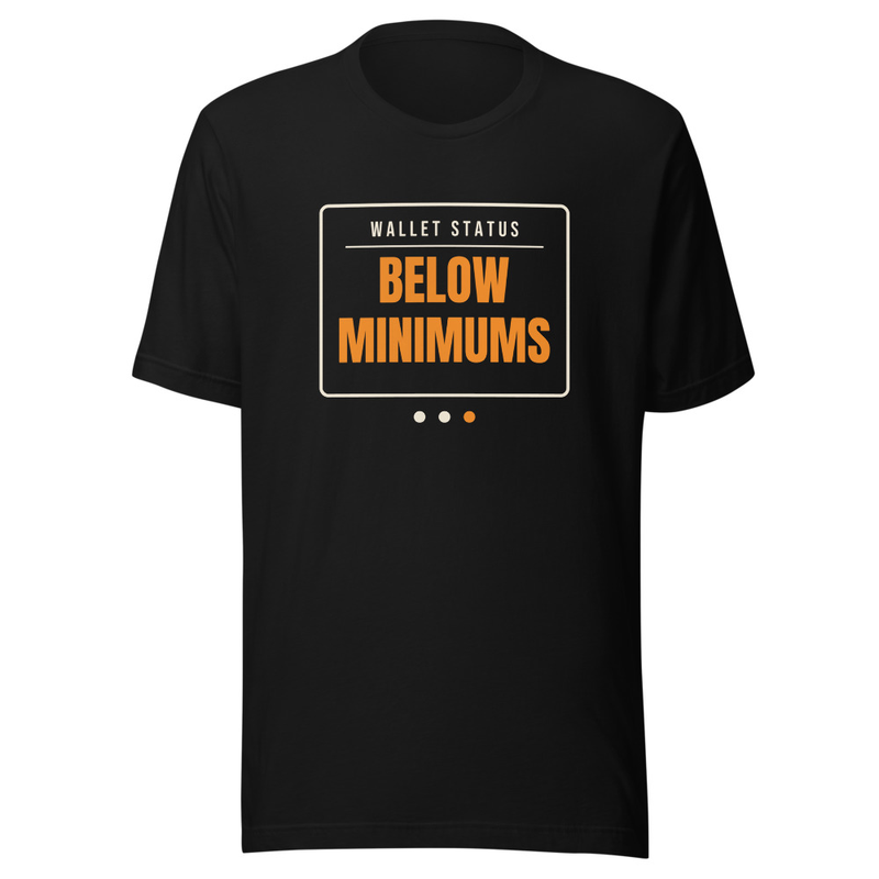 Wallet Status: Below Minimums t-shirt