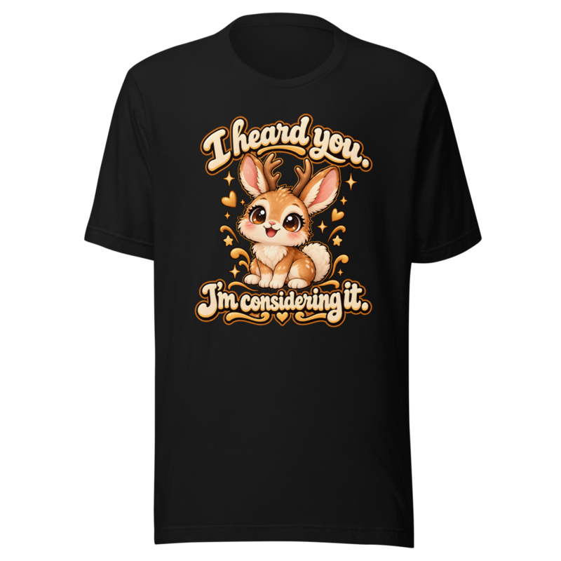 I heard you. I'm considering it Tee