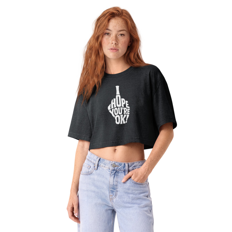 Women's garment dye cropped tee - I Hope You're OK!